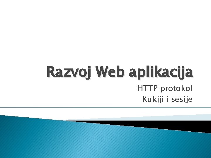 Razvoj Web aplikacija HTTP protokol Kukiji i sesije 