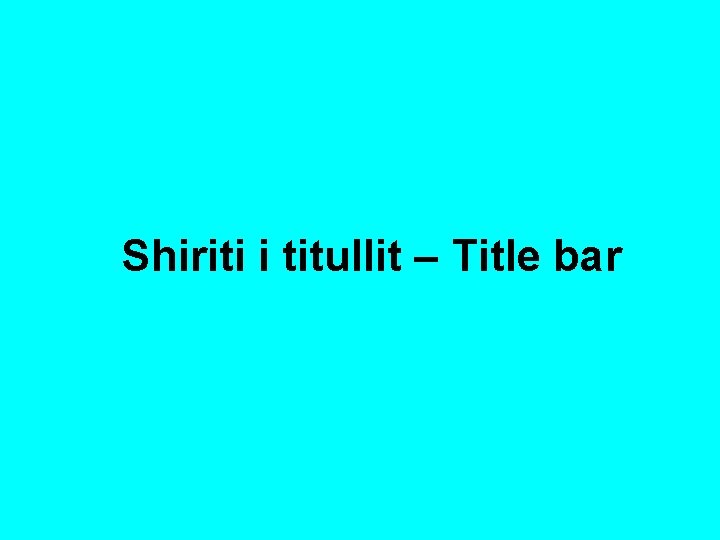 Shiriti i titullit – Title bar 