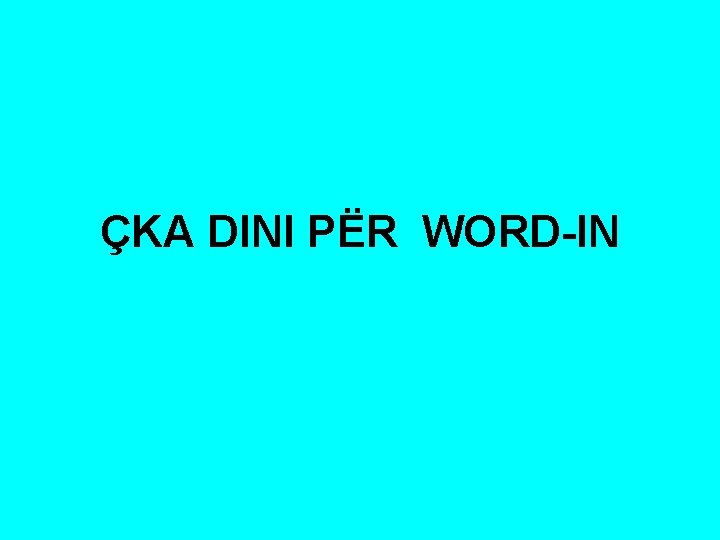 ÇKA DINI PËR WORD-IN 