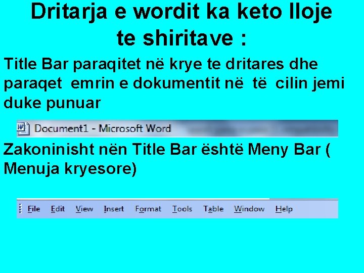 Dritarja e wordit ka keto lloje te shiritave : Title Bar paraqitet në krye