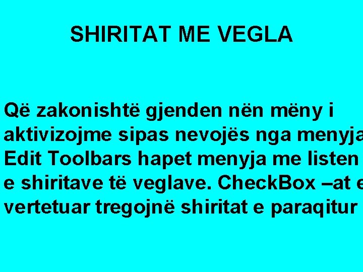 SHIRITAT ME VEGLA Që zakonishtë gjenden nën mëny i aktivizojme sipas nevojës nga menyja