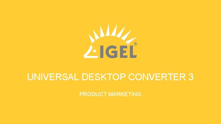 UNIVERSAL DESKTOP CONVERTER 3 PRODUCT MARKETING 