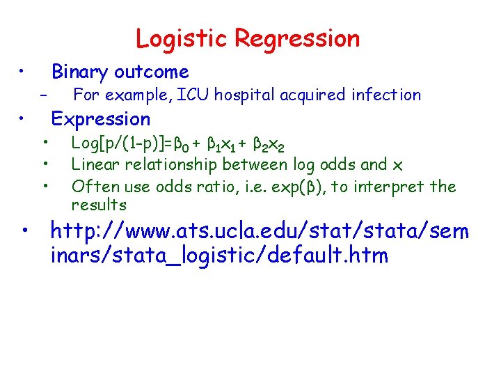 Logistic Regression • • – • • • Binary outcome For example, ICU hospital