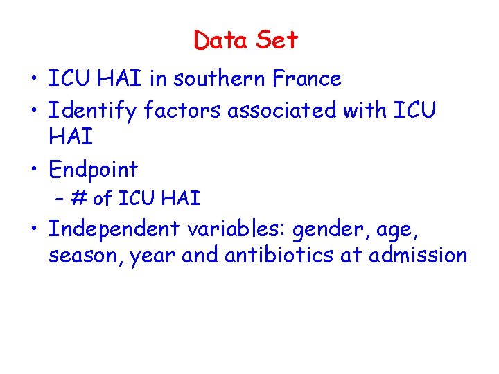 Data Set • ICU HAI in southern France • Identify factors associated with ICU