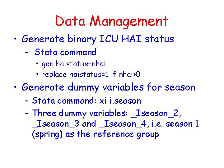 Data Management • Generate binary ICU HAI status – Stata command • gen haistatus=nhai