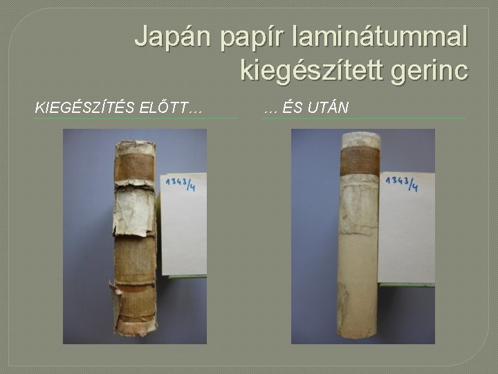 Japán papír laminátummal kiegészített gerinc KIEGÉSZÍTÉS ELŐTT… … ÉS UTÁN 