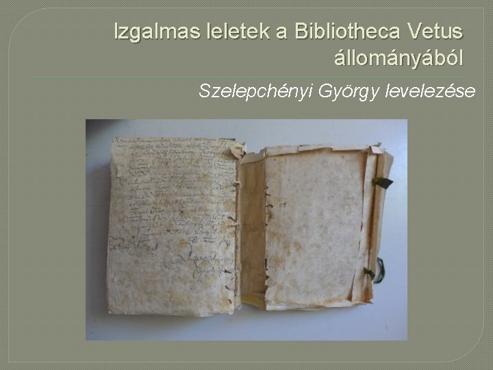 Izgalmas leletek a Bibliotheca Vetus állományából Szelepchényi György levelezése 