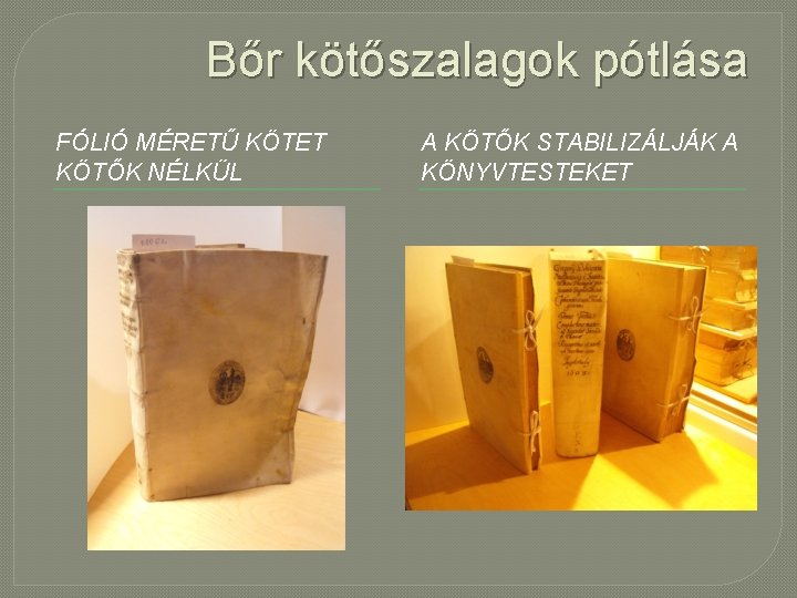 Bőr kötőszalagok pótlása FÓLIÓ MÉRETŰ KÖTET KÖTŐK NÉLKÜL A KÖTŐK STABILIZÁLJÁK A KÖNYVTESTEKET 