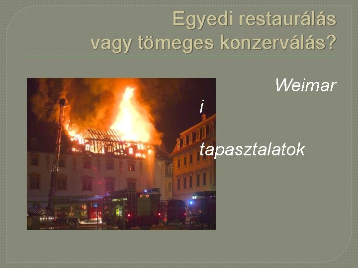 Egyedi restaurálás vagy tömeges konzerválás? Weimar i tapasztalatok 