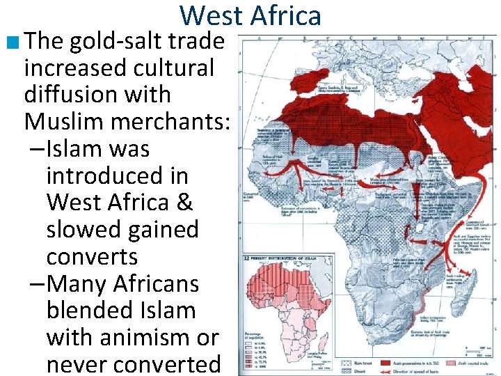 West Africa ■ The gold-salt trade increased cultural diffusion with Muslim merchants: –Islam was