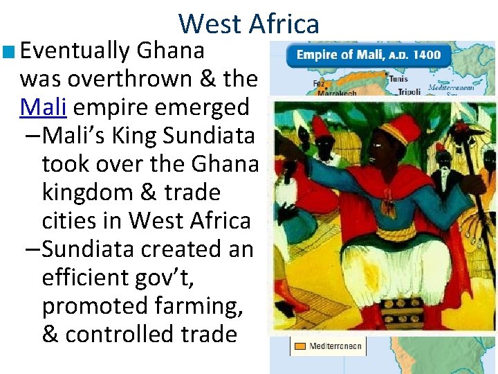 West Africa ■ Eventually Ghana was overthrown & the Mali empire emerged –Mali’s King