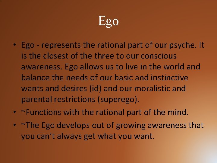 Ego • Ego - represents the rational part of our psyche. It is the