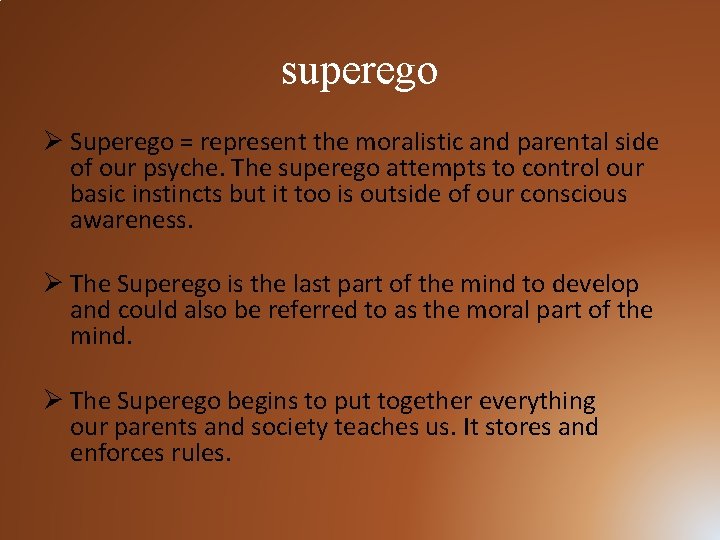 superego Ø Superego = represent the moralistic and parental side of our psyche. The