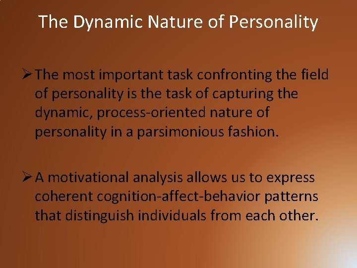 The Dynamic Nature of Personality Ø The most important task confronting the field of