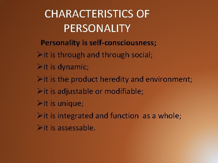 CHARACTERISTICS OF PERSONALITY Personality is self-consciousness; Øit is through and through social; Øit is