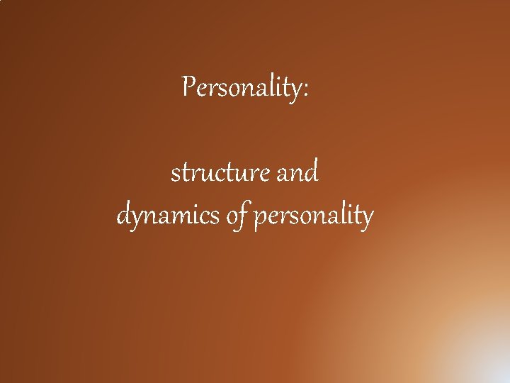 Personality: structure and dynamics of personality 