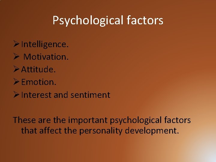 Psychological factors Ø Intelligence. Ø Motivation. Ø Attitude. Ø Emotion. Ø Interest and sentiment