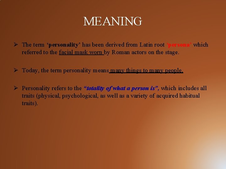 MEANING Ø The term ‘personality’ has been derived from Latin root ‘persona’ which referred