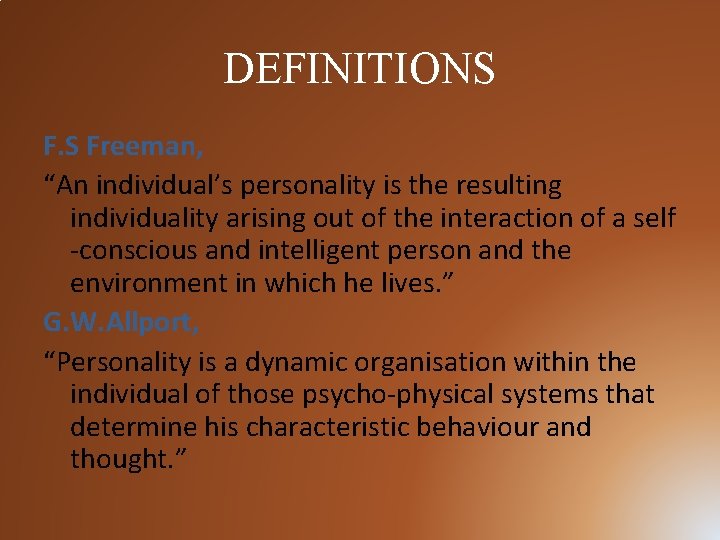 DEFINITIONS F. S Freeman, “An individual’s personality is the resulting individuality arising out of