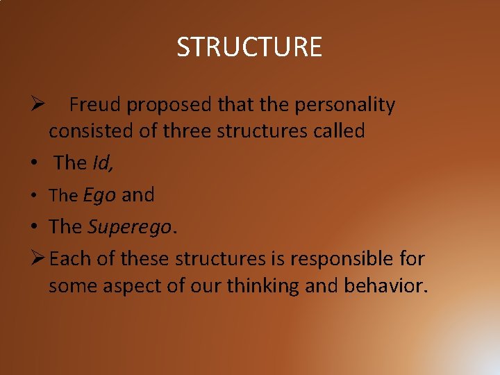 STRUCTURE Ø Freud proposed that the personality consisted of three structures called • The