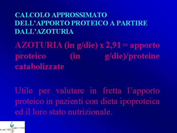 CALCOLO APPROSSIMATO DELL’APPORTO PROTEICO A PARTIRE DALL’AZOTURIA (in g/die) x 2, 91 = apporto