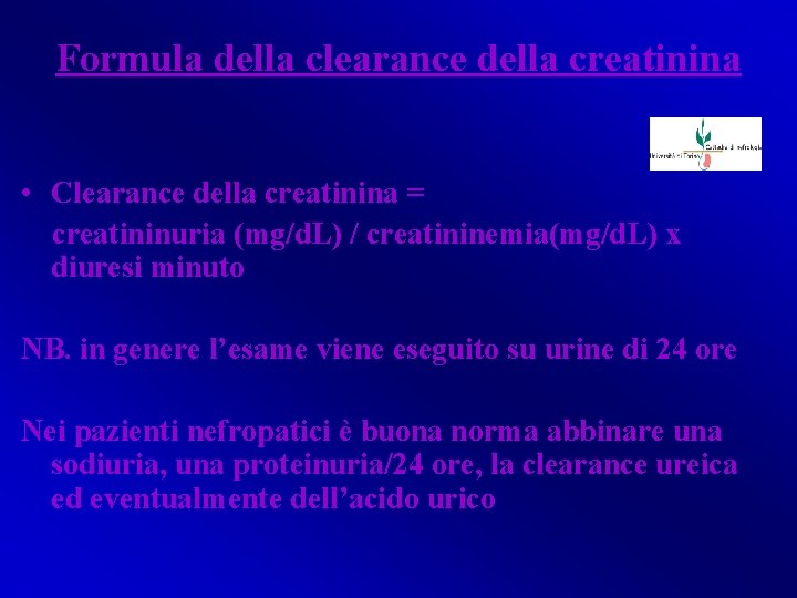 Formula della clearance della creatinina • Clearance della creatinina = creatininuria (mg/d. L) /