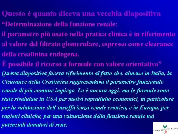 Questo è quanto diceva una vecchia diapositiva “Determinazione della funzione renale: il parametro più