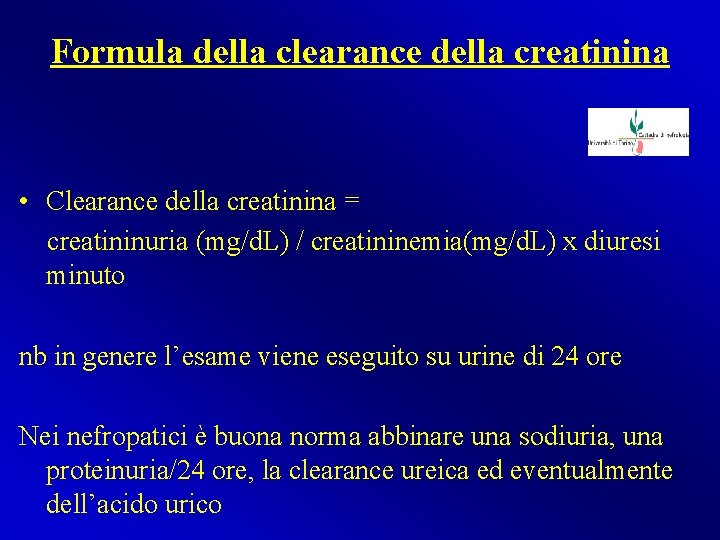 Formula della clearance della creatinina • Clearance della creatinina = creatininuria (mg/d. L) /