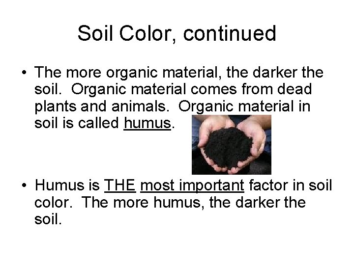 Soil Color, continued • The more organic material, the darker the soil. Organic material