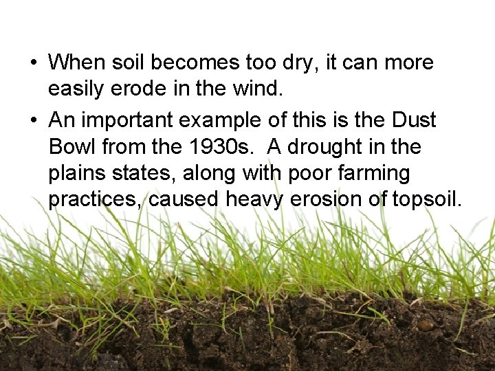  • When soil becomes too dry, it can more easily erode in the