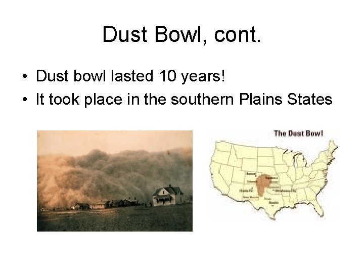 Dust Bowl, cont. • Dust bowl lasted 10 years! • It took place in