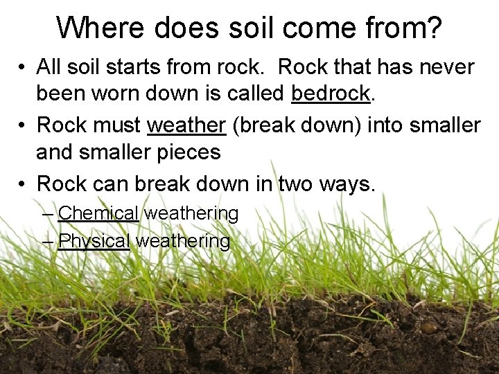 Where does soil come from? • All soil starts from rock. Rock that has