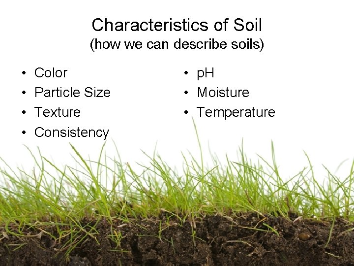Characteristics of Soil (how we can describe soils) • • Color Particle Size Texture