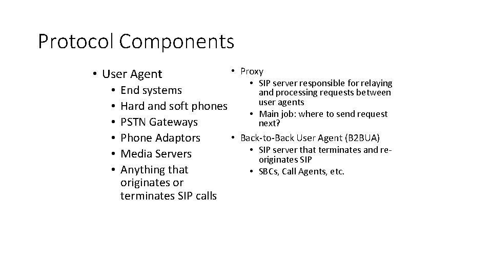 Protocol Components • User Agent • • Proxy • SIP server responsible for relaying