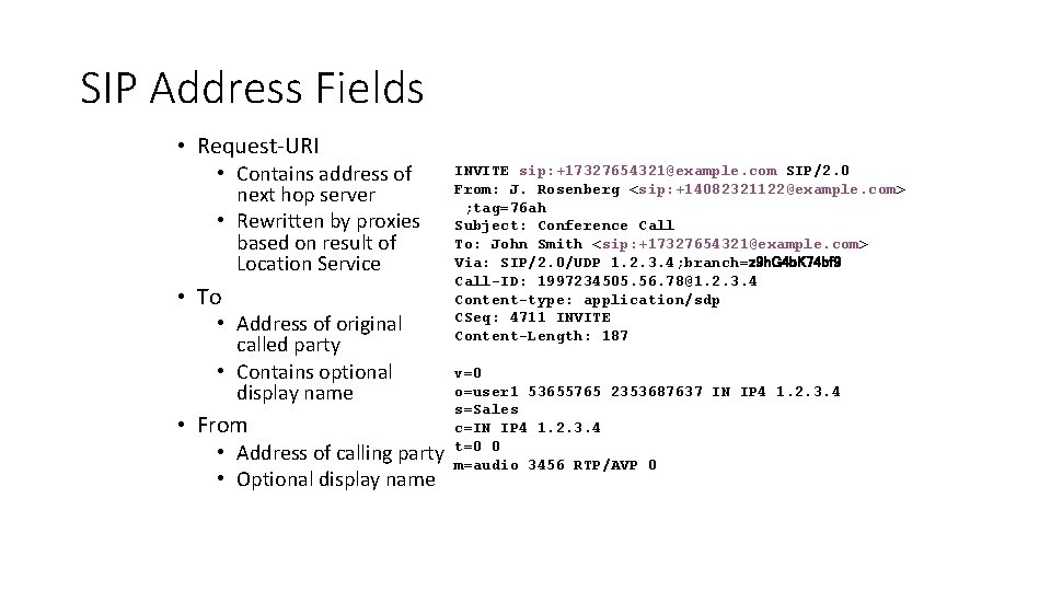 SIP Address Fields • Request-URI • Contains address of next hop server • Rewritten