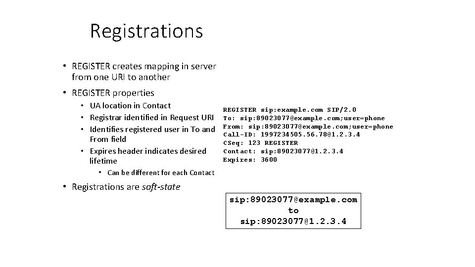 Registrations • REGISTER creates mapping in server from one URI to another • REGISTER