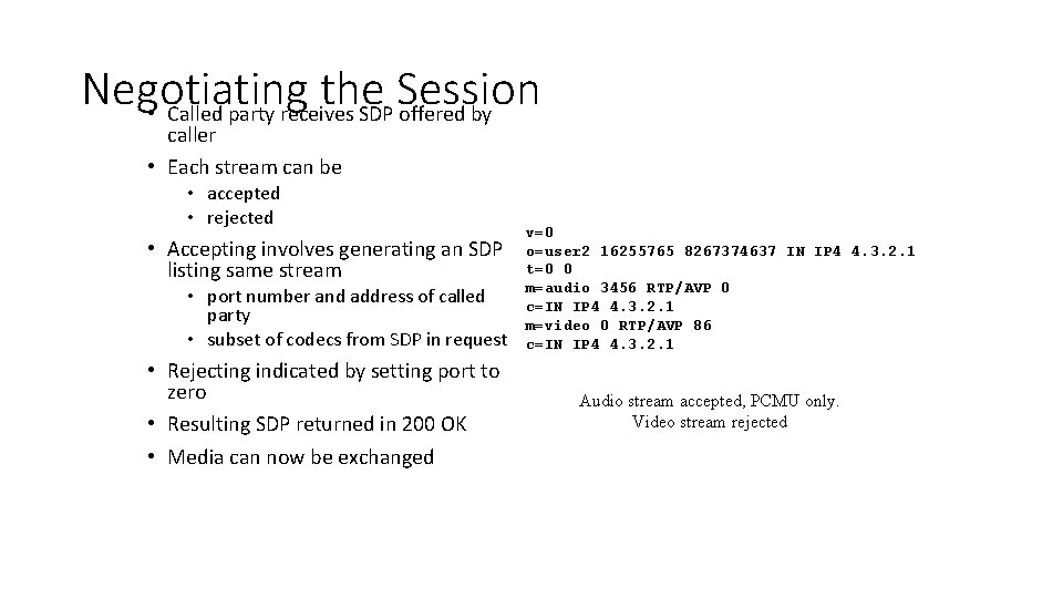 Negotiating the Session • Called party receives SDP offered by caller • Each stream