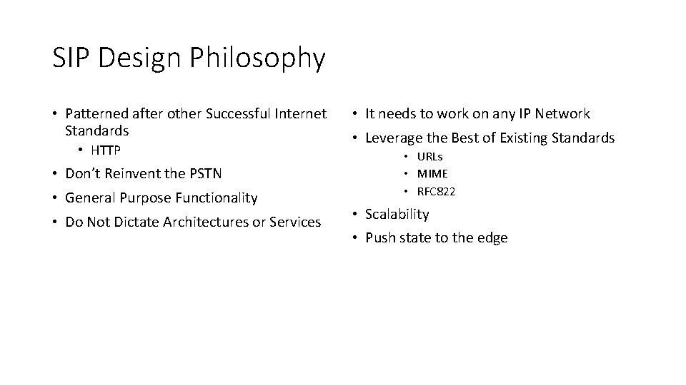 SIP Design Philosophy • Patterned after other Successful Internet Standards • HTTP • Don’t