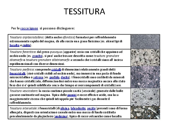 TESSITURA Per le rocce ignee si possono distinguere: Tessitura criptocristallina: (detta anche afanitica) formatasi