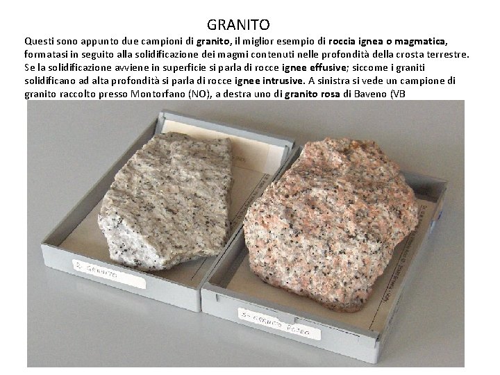 GRANITO Questi sono appunto due campioni di granito, il miglior esempio di roccia ignea GRANITO Questi sono appunto due campioni di granito, il miglior esempio di roccia ignea