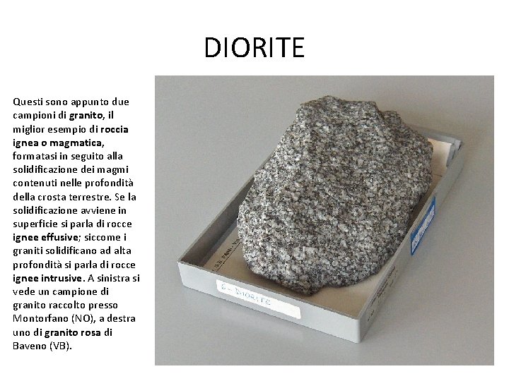 DIORITE Questi sono appunto due campioni di granito, il miglior esempio di roccia ignea