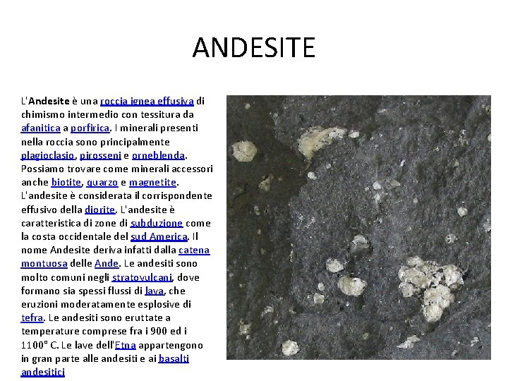 ANDESITE L'Andesite è una roccia ignea effusiva di chimismo intermedio con tessitura da afanitica