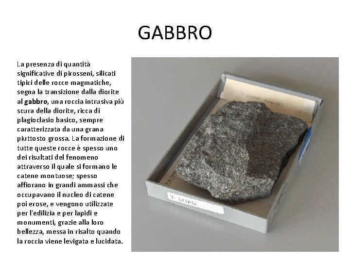 GABBRO La presenza di quantità significative di pirosseni, silicati tipici delle rocce magmatiche, segna