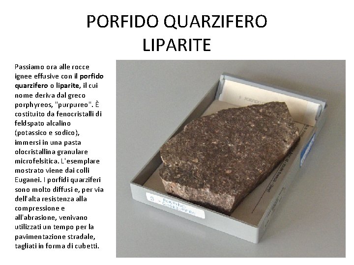 PORFIDO QUARZIFERO LIPARITE Passiamo ora alle rocce ignee effusive con il porfido quarzifero o