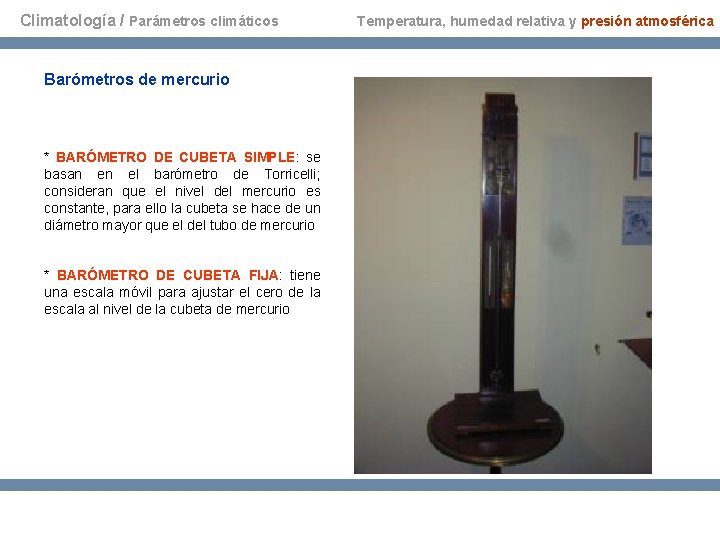 Climatología / Parámetros climáticos Barómetros de mercurio * BARÓMETRO DE CUBETA SIMPLE: se basan