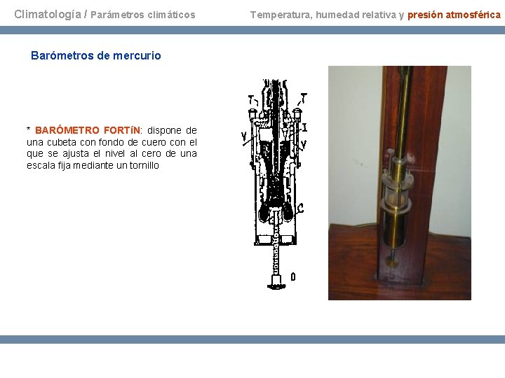 Climatología / Parámetros climáticos Barómetros de mercurio * BARÓMETRO FORTíN: dispone de una cubeta