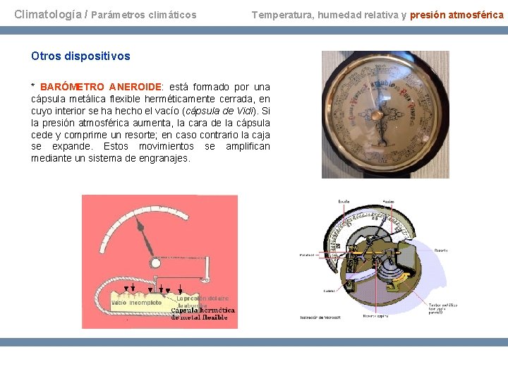 Climatología / Parámetros climáticos Temperatura, humedad relativa y presión atmosférica Otros dispositivos * BARÓMETRO