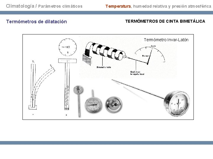 Climatología / Parámetros climáticos Termómetros de dilatación Temperatura, humedad relativa y presión atmosférica TERMÓMETROS