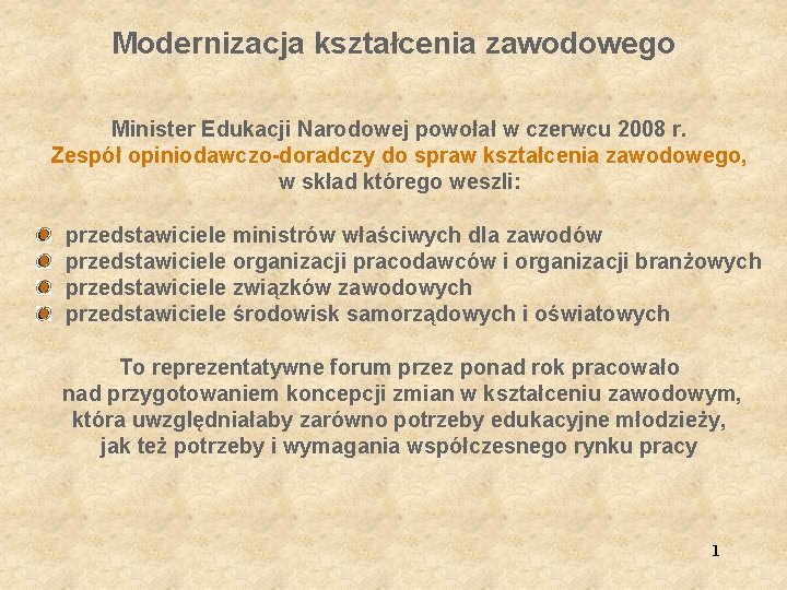 Modernizacja kształcenia zawodowego Minister Edukacji Narodowej powołał w czerwcu 2008 r. Zespół opiniodawczo-doradczy do