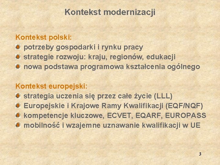 Kontekst modernizacji Kontekst polski: potrzeby gospodarki i rynku pracy strategie rozwoju: kraju, regionów, edukacji